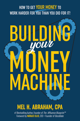Building Your Money Machine (How to Get Your Money to Work Harder for You Than You Did for It!) by Mel H. Abraham, 9781401979508