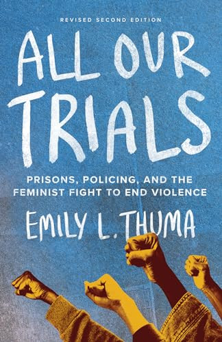 All Our Trials (Prisons, Policing, and the Feminist Fight to End Violence (Revised Edition)) by Emily L. Thuma, Sarah Haley, 9798888902639