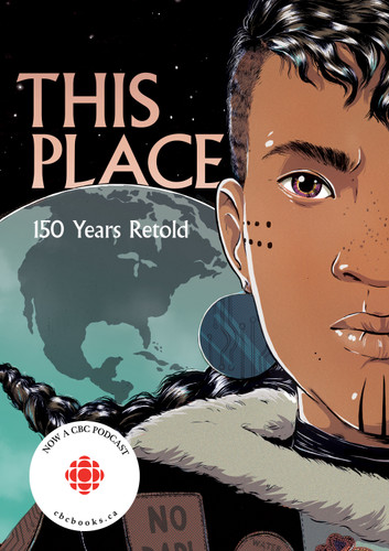 This Place (150 Years Retold) by Kateri Akiwenzie-Damm, Sonny Assu, Brandon Mitchell, Rachel Qitsualik-Tinsley, Sean Qitsualik-Tinsley, David A. Robertson, Niigaanwewidam James Sinclair, Jen Storm, Richard Van Camp, Katherena Vermette, Chelsea Vowel, Tara Audibert, Kyle Charles, GMB Chomichuk, Natasha Donovan, Scott B. Henderson, Andrew Lodwick, Scott A. Ford, Donovan Yaciuk, Alicia Elliott, Ryan Howe, Jen Storm, 9781553797586