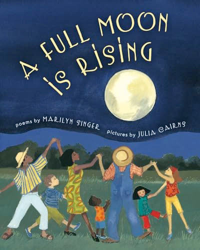A Full Moon is Rising by Marilyn Singer, Julia Cairns, 9781620141960