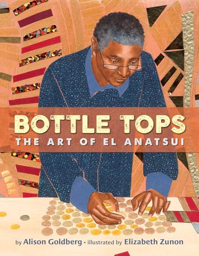 Bottle Tops (The Art of El Anatsui) by Alison Goldberg, Elizabeth Zunon, 9781620149669
