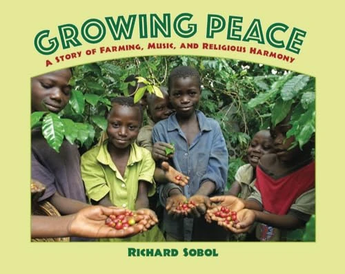Growing Peace (A Story of Farming, Music, and Religious Harmony) by Richard Sobol, Richard Sobol, 9781600604508