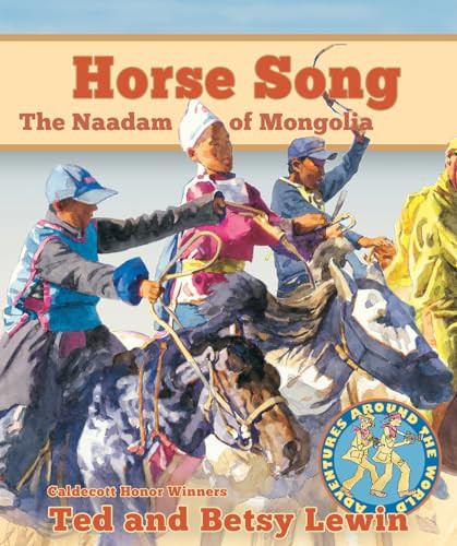 Horse Song (The Naadam of Mongolia) by Ted Lewin, Betsy Lewin, Ted Lewin, Betsy Lewin, 9781620141854