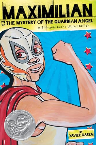 Maximilian & the Mystery of the Guardian Angel (A Bilingual Lucha Libre Thriller) by Xavier Garza, Xavier Garza, 9781933693989