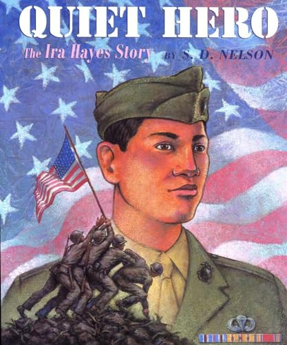 Quiet Hero (The Ira Hayes Story) by S. D. Nelson, S. D. Nelson, 9781600604270 Quiet Hero (The Ira Hayes Story) by S. D. Nelson, S. D. Nelson, 9781600604270