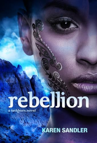 Rebellion (Tankborn #3) (A Tankborn Novel) by Karen Sandler, 9781600609848