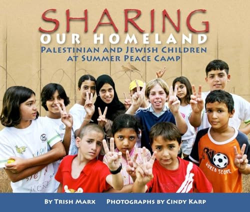 Sharing Our Homeland (Palestinian and Jewish Children at Summer Peace Camp) by Trish Marx, Cindy Karp, 9781620145814