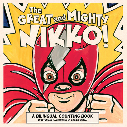 The Great and Mighty Nikko! / ¡El gran y poderoso Nikko! (A Bilingual Counting Book) by Xavier Garza, Xavier Garza, 9781935955832