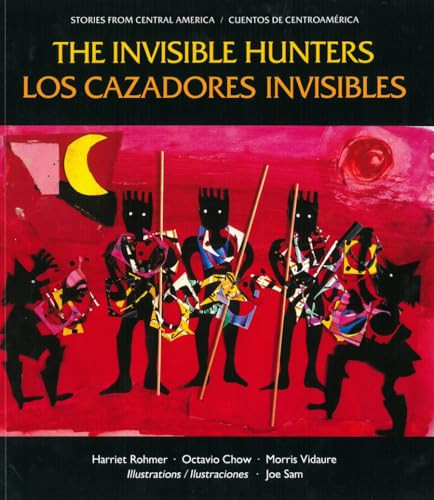 The Invisible Hunters / Los Cazadores Invisibles (A Legend from the Miskito Indians from Nicaragua / Una Leyenda de los Indios Miskitos de Nicaragua) by Harriet Rohmer, Joe Sam, 9780892391097