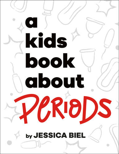 A Kids Book About Periods by Jessica Biel, 9780593847091