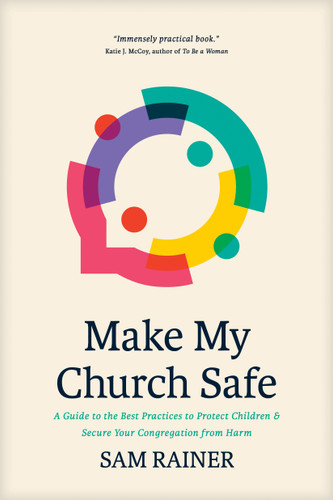 Make My Church Safe (A Guide to the Best Practices to Protect Children and Secure Your Congregation from Harm) by Sam Rainer, 9781496488404