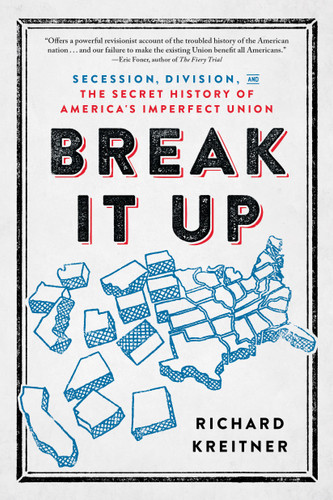 Break It Up (Secession, Division, and the Secret History of America's Imperfect Union) - 9780316510578 by Richard Kreitner, 9780316510578
