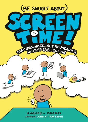 (Be Smart About) Screen Time! (Stay Grounded, Set Boundaries, and Keep Safe Online) by Rachel Brian, 9780316575546