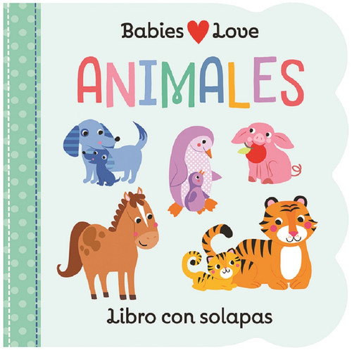 Babies Love Animales / Babies Love Animals (Spanish Edition) by Cottage Door Press, Rose Nestling, Martina Hogan, 9781680526189