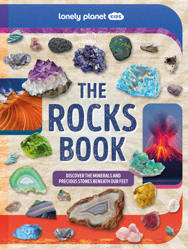 Lonely Planet Kids The Rocks Book (A Guide to the Rocks, Minerals, and Precious Stones That Make Up Our Planet) by Lonely Planet, 9781837583089