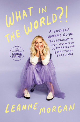 What in the World?! (A Southern Woman's Guide to Laughing at Life's Unexpected Curveballs and Beautiful Blessings) - 9798217013982 by Leanne Morgan, 9798217013982