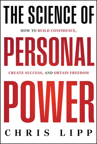The Science of Personal Power (How to Build Confidence, Create Success, and Obtain Freedom) by Chris Lipp, 9781394273645