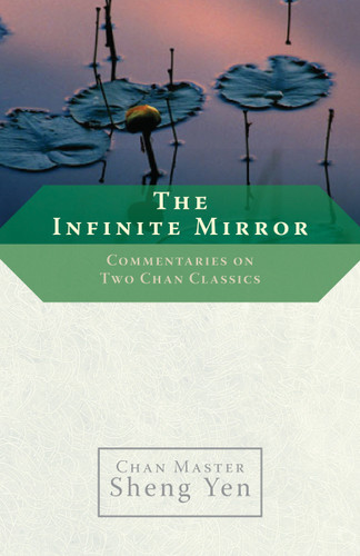 The Infinite Mirror (Commentaries on Two Chan Classics) by Chan Master Sheng Yen, 9781590303986