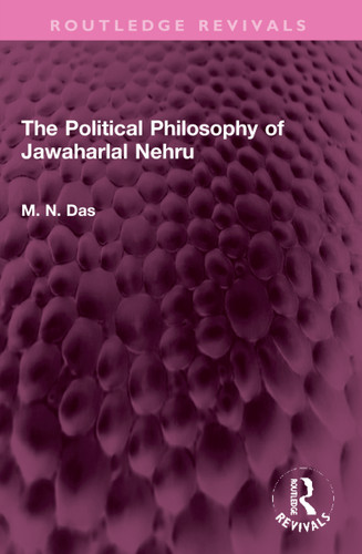 The Political Philosophy of Jawaharlal Nehru by M.N. Das, 9781032320311