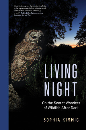 Living Night (On the Secret Wonders of Wildlife After Dark) by Sophia Kimmig, 9781891011931