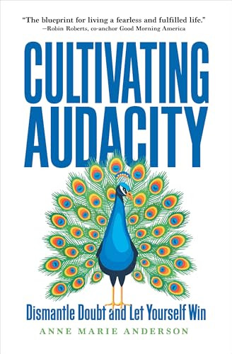 Cultivating Audacity (Dismantle Doubt and Let Yourself Win) by Anne Marie Anderson, 9781646871698