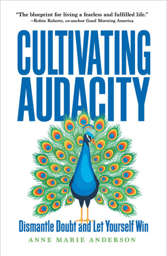 Cultivating Audacity (Dismantle Doubt and Let Yourself Win) by Anne Marie Anderson, 9781646871698