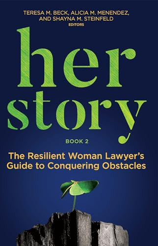 Her Story (The Resilient Woman Lawyer's Guide to Conquering Obstacles, Book 2) by Teresa M. Beck, Alicia M. Menendez, Shayna M. Steinfeld, 9781639054008