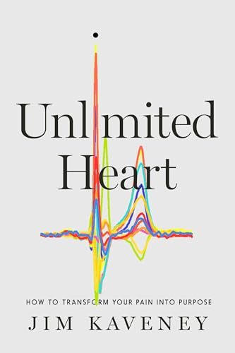 Unlimited Heart (How To Transform Your Pain Into Purpose) by Jim Kaveney, 9781646871728