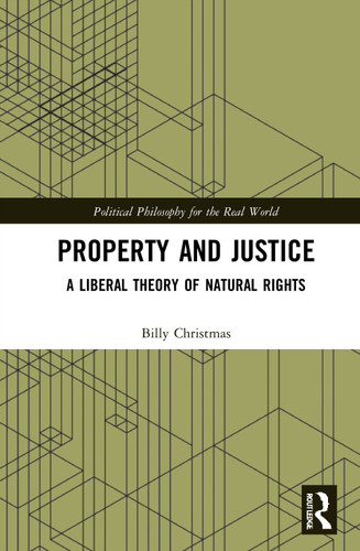 Property and Justice (A Liberal Theory of Natural Rights) by Billy Christmas, 9780367752668