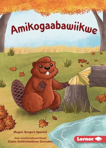 Amikogaabawiikwe (Beaver Bev) (Ojibwa Edition) by Megan Borgert-Spaniol, Jeff Crowther, 9798765649480
