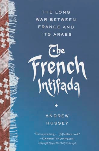 The French Intifada (The Long War Between France and Its Arabs) by Andrew Hussey, 9780865478268