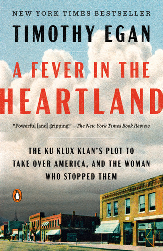 A Fever in the Heartland (The Ku Klux Klan's Plot to Take Over America, and the Woman Who Stopped Them) - 9780735225282 by Timothy Egan, 9780735225282
