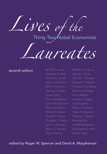 Lives of the Laureates, seventh edition (Thirty-Two Nobel Economists) by Roger W. Spencer, David A. Macpherson, 9780262551946