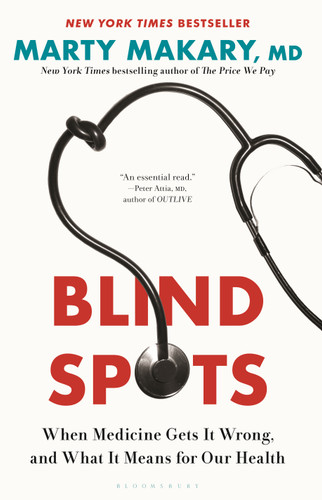 Blind Spots (When Medicine Gets It Wrong, and What It Means for Our Health) by Marty Makary, M.D., 9781639735310