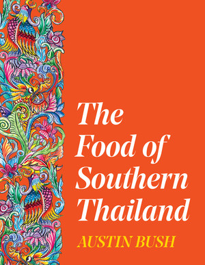 The Food of Southern Thailand by Austin Bush, 9780393541694