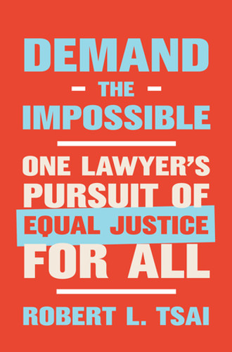 Demand the Impossible (One Lawyer's Pursuit of Equal Justice for All) by Robert L. Tsai, 9780393867831 Demand the Impossible (One Lawyer's Pursuit of Equal Justice for All) by Robert L. Tsai, 9780393867831