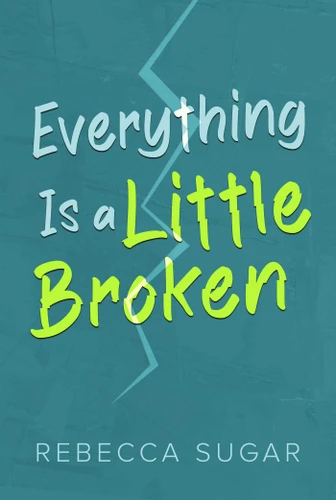 Everything Is a Little Broken by Rebecca Sugar, 9798888451441
