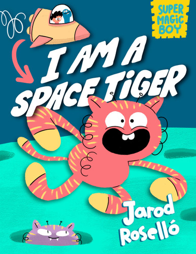 Super Magic Boy: I Am a Space Tiger ((A Graphic Novel)) by Jarod Roselló, 9780593427811