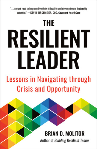 The Resilient Leader (Lessons in Navigating through Crisis and Opportunity) by Brian Molitor, 9781961293120