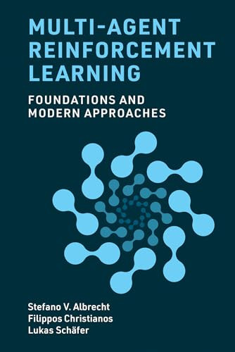 Multi-Agent Reinforcement Learning (Foundations and Modern Approaches) by Stefano V. Albrecht, Filippos Christianos, Lukas Schäfer, 9780262049375