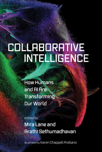Collaborative Intelligence (How Humans and AI Are Transforming Our World) by Mira Lane, Arathi Sethumadhavan, Karen Chappell Arellano, 9780262550789