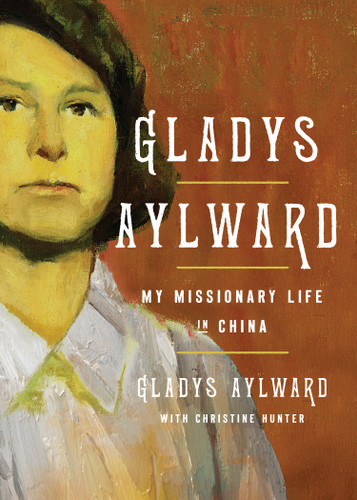Gladys Aylward (My Missionary Life in China) - 9780802435248 by Gladys Aylward, Christine Hunter, 9780802435248