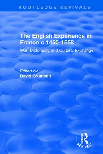The English Experience in France c.1450-1558 (War, Diplomacy and Cultural Exchange) by David Grummitt, 9781138742895