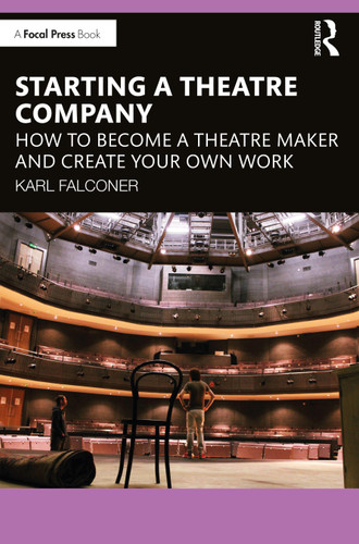 Starting a Theatre Company (How to Become a Theatre Maker and Create Your Own Work) by Karl Falconer, 9781032251318