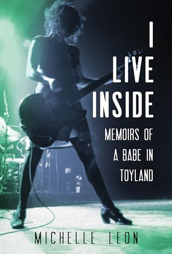 I Live Inside (Memoirs of a Babe in Toyland) - 9781681343006 by Michelle  Leon, 9781681343006