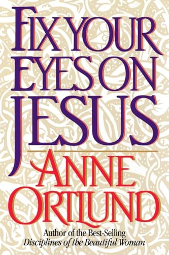 FIX YOUR EYES ON JESUS by Anne Ortlund, 9780849934841