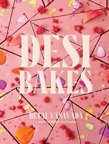 Desi Bakes (85 Recipes Bringing the Best of Indian Flavors to Western-Style Desserts) by Hetal Vasavada, 9781958417317
