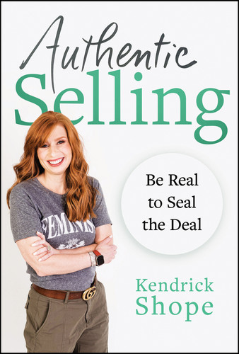 Authentic Selling (Be Real to Seal the Deal) by Kendrick Shope, 9781394254057