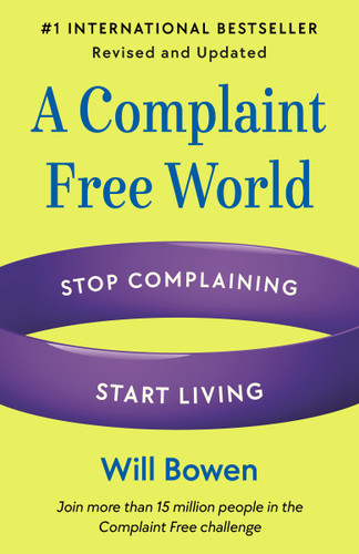 A Complaint Free World, Revised and Updated (Stop Complaining, Start Living) by Will Bowen, 9780593581315