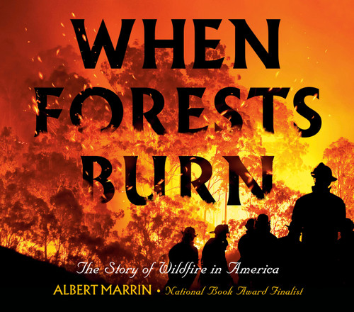 When Forests Burn (The Story of Wildfire in America) - 9780593121733 by Albert Marrin, 9780593121733